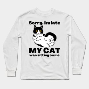 Sorry I'm Late My Cat Was Sitting On Me - Cat Lovers Long Sleeve T-Shirt